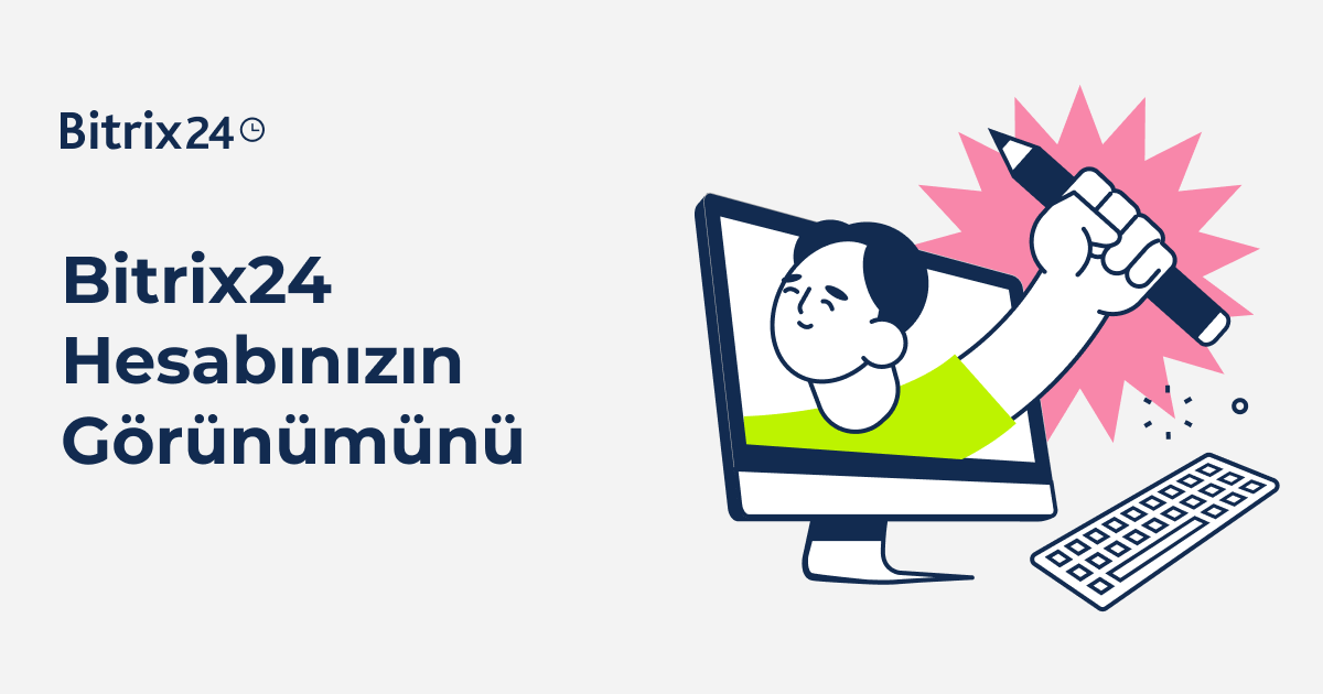 Bitrix24 Hesabınızın Görünümünü (Menüler, Öğeler, vb.) Nasıl Özelleştirirsiniz?