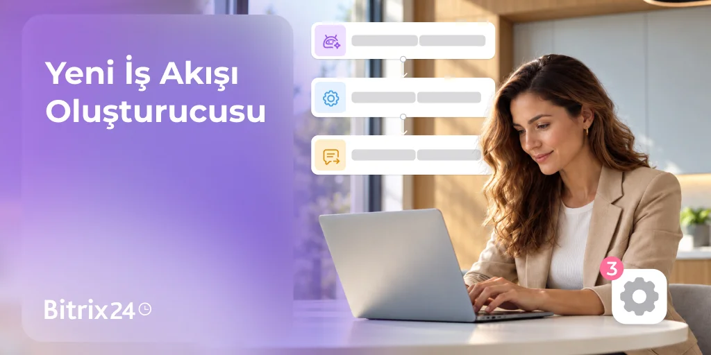 Bitrix24’ün Yeni İş Akışı Oluşturucusu: Otomasyona YZ Desteği Ekleyin